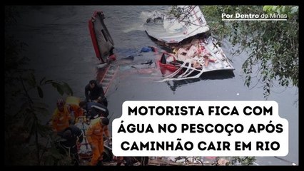 Motorista fica com água no pescoço após caminhão cair em rio