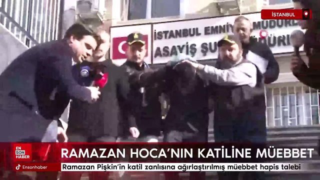 Ramazan Pişkin’in katil zanlısına ağırlaştırılmış müebbet hapis talebi