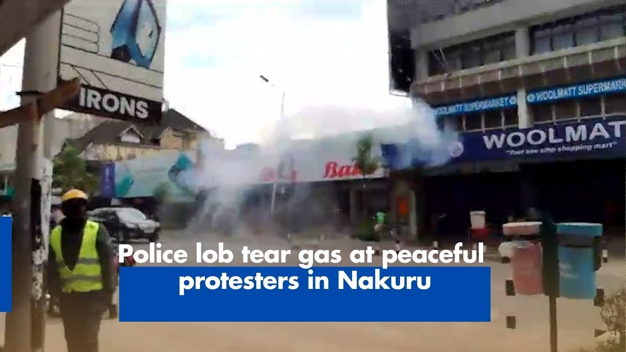 Police lob tear gas at peaceful protesters in Nakuru