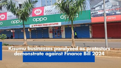 Kisumu businesses paralyzed as protestors demonstrate against Finance Bill 2024