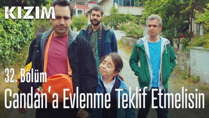 Candan'a evlenme teklif etmelisin - Kızım 32. Bölüm