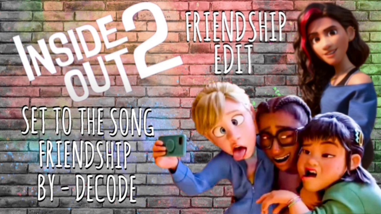 INSIDE OUT 2 FRIENDSHIP EDIT: SET TO THE SONG FRIENDSHIP BY DECODE