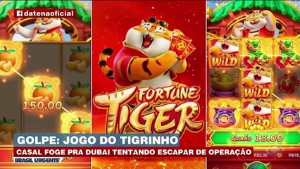 Jogo do Tigrinho: casal foge para Dubai tentando escapar de operação