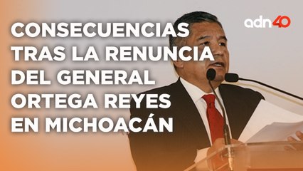 Michoacán implementará una nueva estrategia de seguridad tras la renuncia del General Ortega Reyes