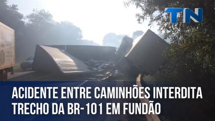 Acidente entre caminhões interdita trecho da BR-101 em Fundão