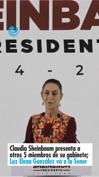 Claudia Sheinbaum presenta a otros 5 miembros de su gabinete; Luz Elena González va a la Sener