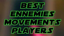Best ennemies movements players