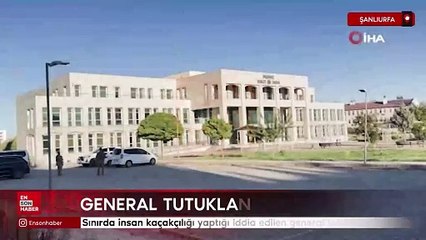 Sınırda insan kaçakçılığı yaptığı iddia edilen general tutuklandı