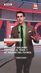 Скачать видео: #Deportes |  Ronaldo Nazario ha confirmado que el fútbol ya no es su deporte favorito. El dos veces ganador del Balón de Oro es un gran aficionado al tenis.