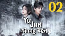 Yu Jun Xiang Ren (2024) Episode 2 English Subtitle Chinese Drama