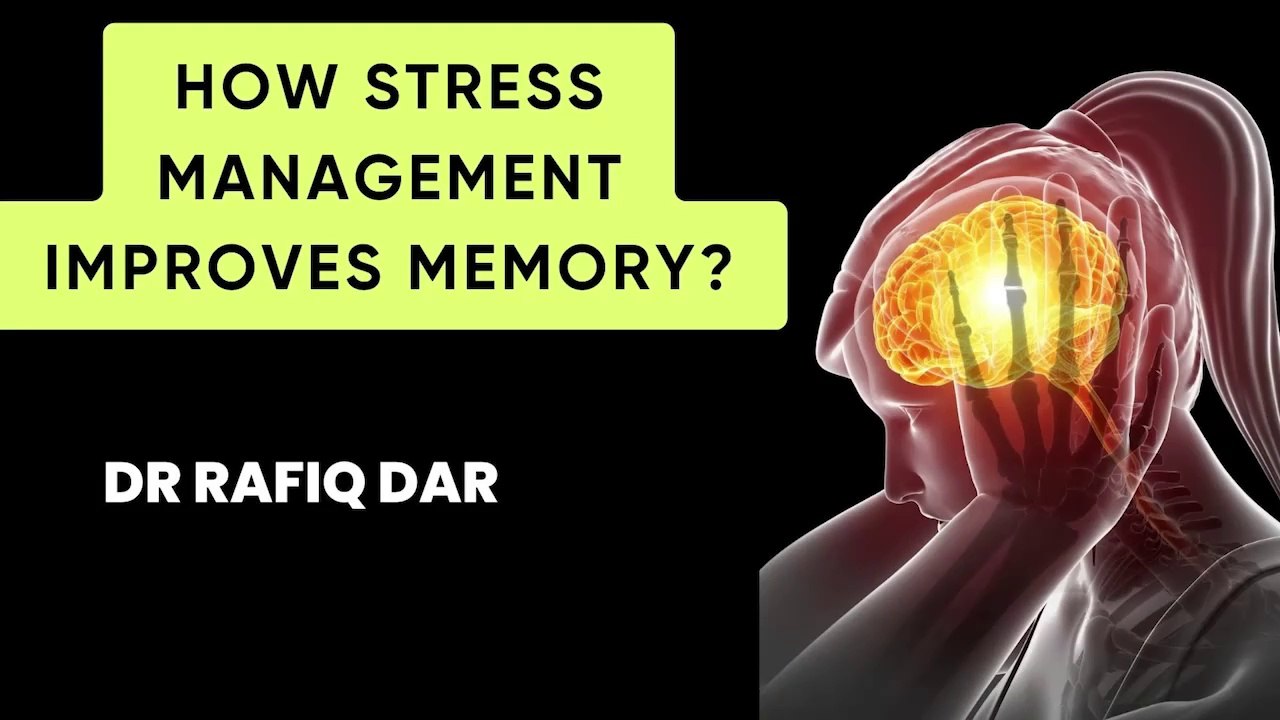 HOW STRESS MANAGEMENT IMPROVES MEMORY? Dr Rafiq Dar  Corporate Trainer Neuropsychologist