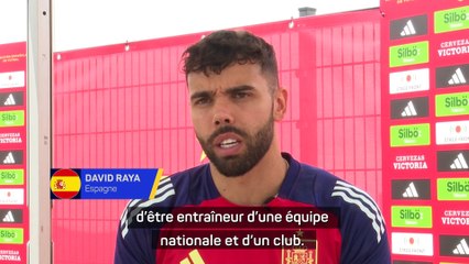 Raya : "De La Fuente et Arteta, c'est différent"