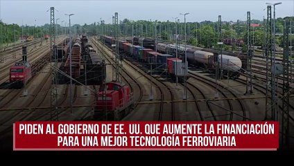 Piden al gobierno de EE. UU. que aumente la financiación para una mejor tecnología ferroviaria