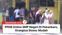 PPDB Online SMP Negeri Di Pekanbaru, Orangtua Siswa : Mudah