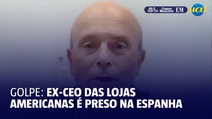 Ex-CEO das lojas Americanas é preso em Madri