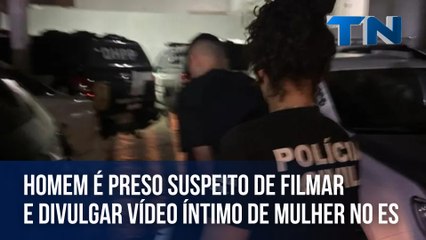 Homem é preso suspeito de filmar e divulgar vídeo íntimo de mulher no ES