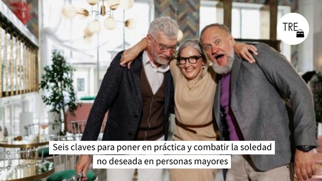 Seis claves para poner en práctica y combatir la soledad no deseada en personas mayores