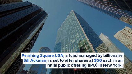 Billionaire Bill Ackman's Hedge Fund Pershing Square To Go Public At $50 Per Share