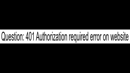 401 Authorization required error on website