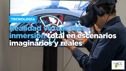 Realidad virtual, una inmersión total en escenarios imaginarios y reales