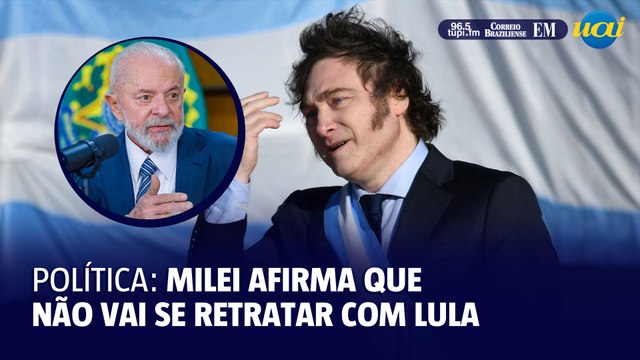 Presidente da Argentina defende que não vai pedir desculpas a Lula e diz que o petista tem “ego inflamado”