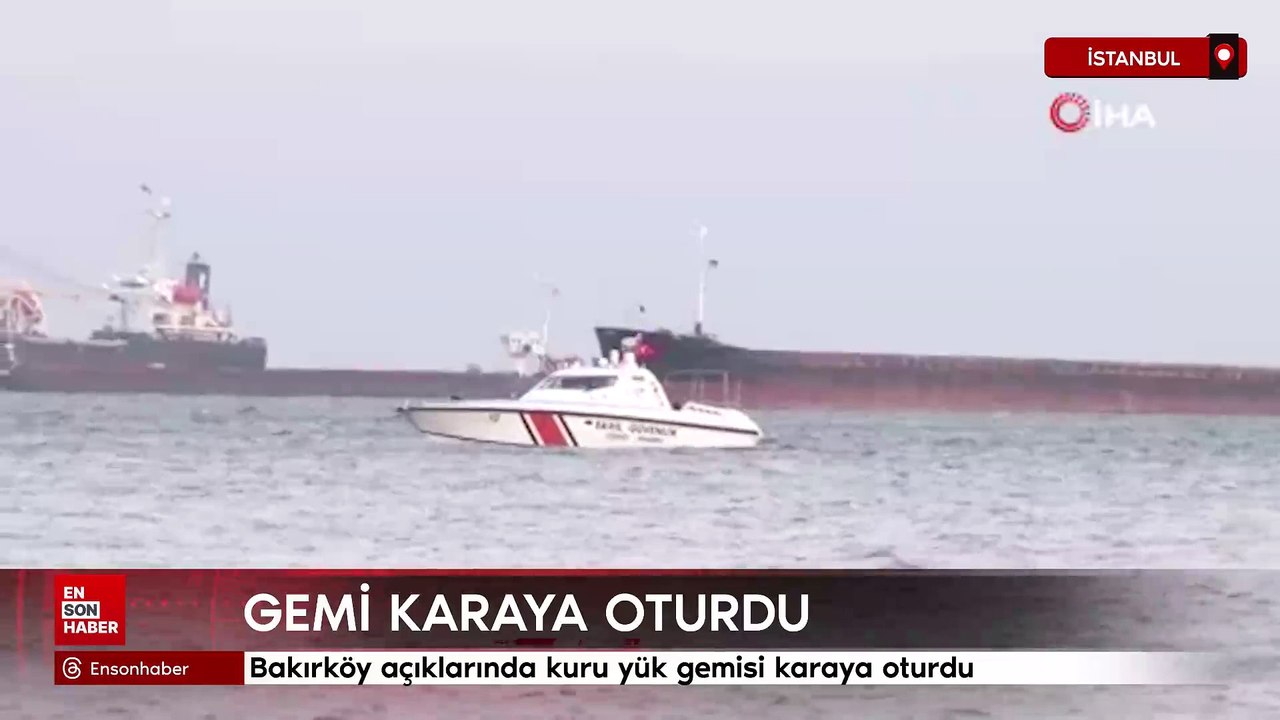 Bakırköy açıklarında kuru yük gemisi karaya oturdu