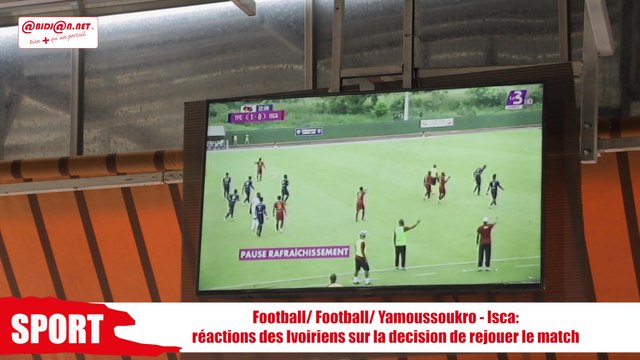 Football: Yamoussoukro - Isca- réactions des Ivoiriens sur la décision de rejouer le match