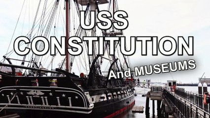 Exploring The USS CONSTITUTION And Its Fascinating Museums