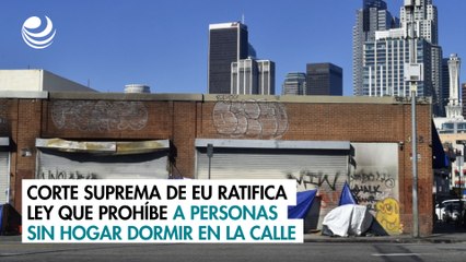 Corte Suprema de EU ratifica ley que prohíbe a personas sin hogar dormir en la calle