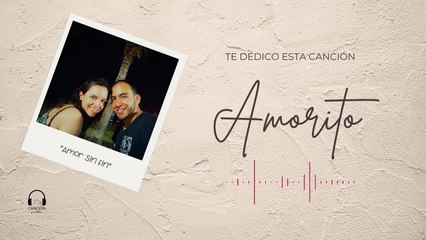 ¡Amorito, te dedico esta canción!