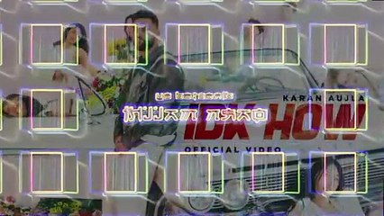 IDK HOW (MUSIC VIDEO) KARAN AUJLA  | FOUR ME EP  | LATEST PUNJABI SONGS 2024