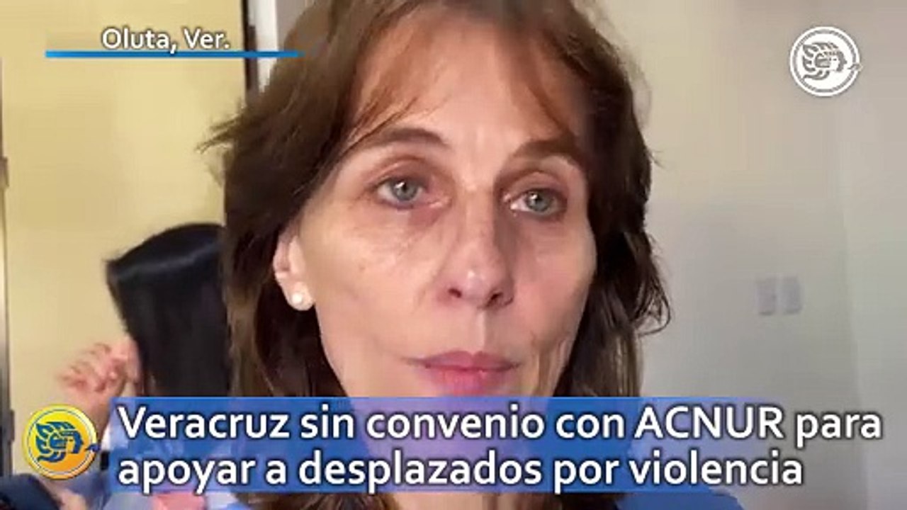 Veracruz sin convenio con ACNUR para apoyar a desplazados por violencia