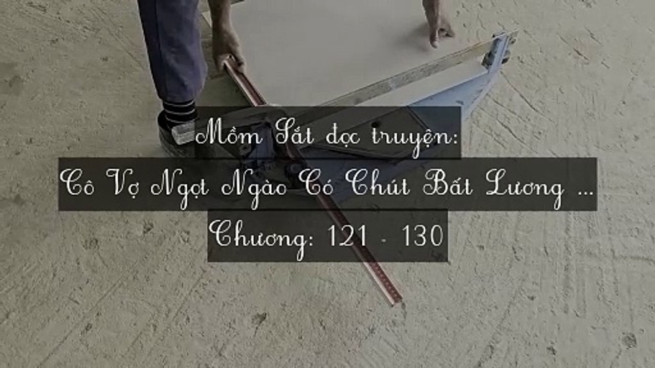Chương 121-130 Cô Vợ Ngọt Ngào Có Chút Bất Lương (Vợ Mới Bất Lương Có Chút Ngọt)