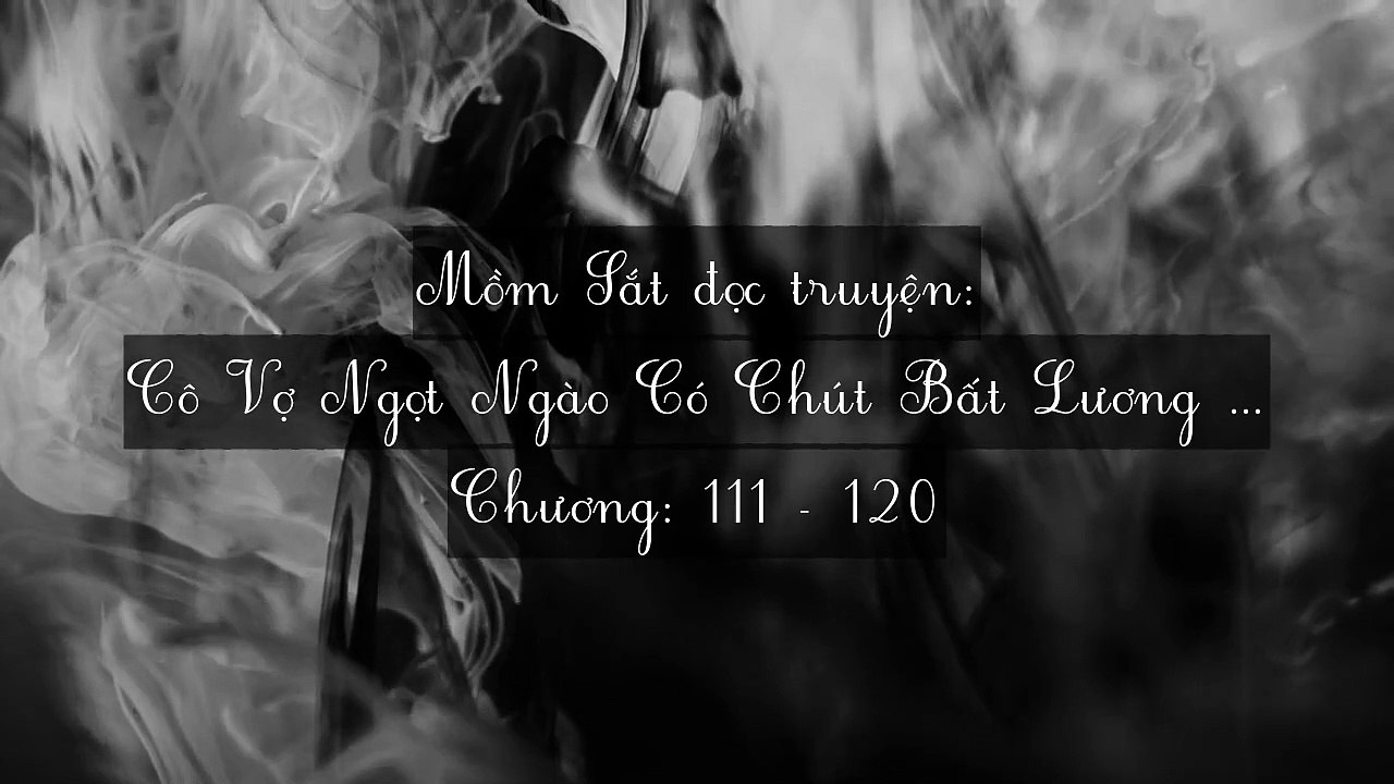 Chương 111-120 Cô Vợ Ngọt Ngào Có Chút Bất Lương (Vợ Mới Bất Lương Có Chút Ngọt)