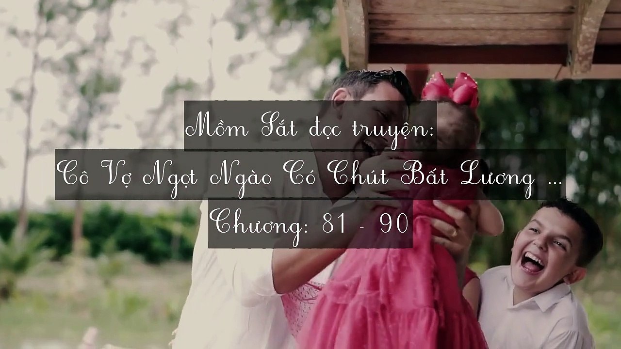 Chương 81-90 Cô Vợ Ngọt Ngào Có Chút Bất Lương (Vợ Mới Bất Lương Có Chút Ngọt)