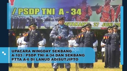 Upacara Wingday Sekbang A-103 / PSDP TNI A-34 Dan Sekbang PTTA A-6 Di Lanud Adisutjipto
