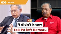 I didn’t know Tok Pa left Bersatu, says Muhyiddin