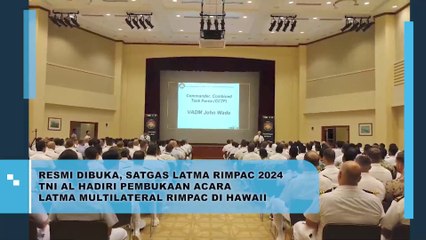 Resmi Dibuka, Satgas Latma Rimpac 2024 TNI AL Hadiri Pembukaan Acara  Latma Multilateral Rimpac, di Hawaii