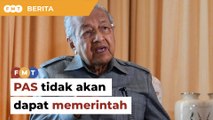 PAS bersendirian tidak akan mampu bentuk kerajaan, kata Dr M