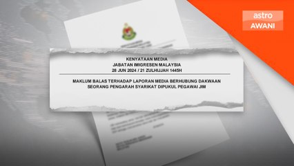 Jabatan Imigresen teliti dakwaan pengarah syarikat dipukul ketika operasi