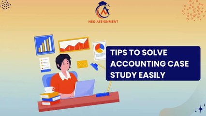 TIPS TO SOLVE ACCOUNTING CASE STUDY EASILY