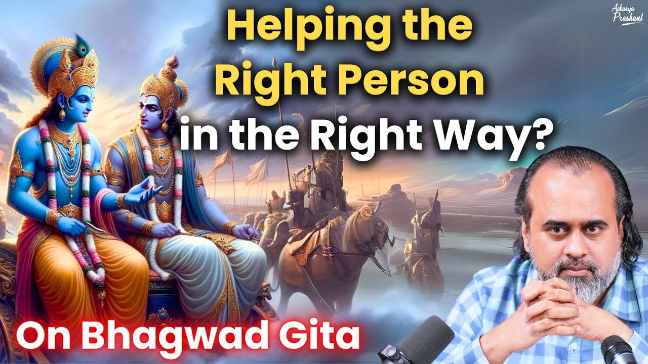 Are you helping the right person in the right way? || Acharya Prashant, on Bhagwad Gita (2020)