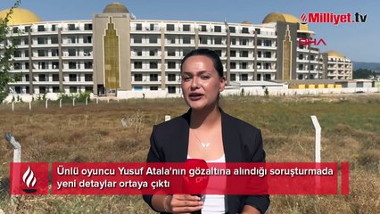 Ünlü oyuncu Yusuf Atala'nın gözaltına alındığı soruşturmada yeni detaylar ortaya çıktı