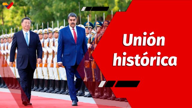 El Mundo en Contexto | Alianzas estratégicas comerciales y de amistad entre China y Venezuela
