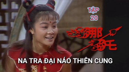 Tập 20 | Na Tra Đại Náo Thiên Cung (1986) Lồng Tiếng