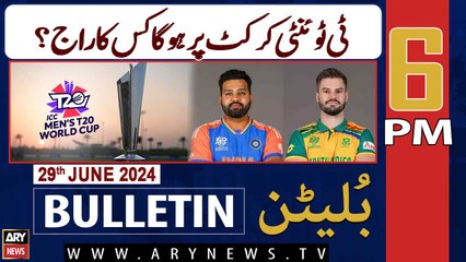 ARY News 6 PM News Bulletin | 29th June 2024 | T20 World Cup Final - Who Will Win Today's Match?