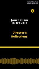 Director's Reflections | Journalism in trouble