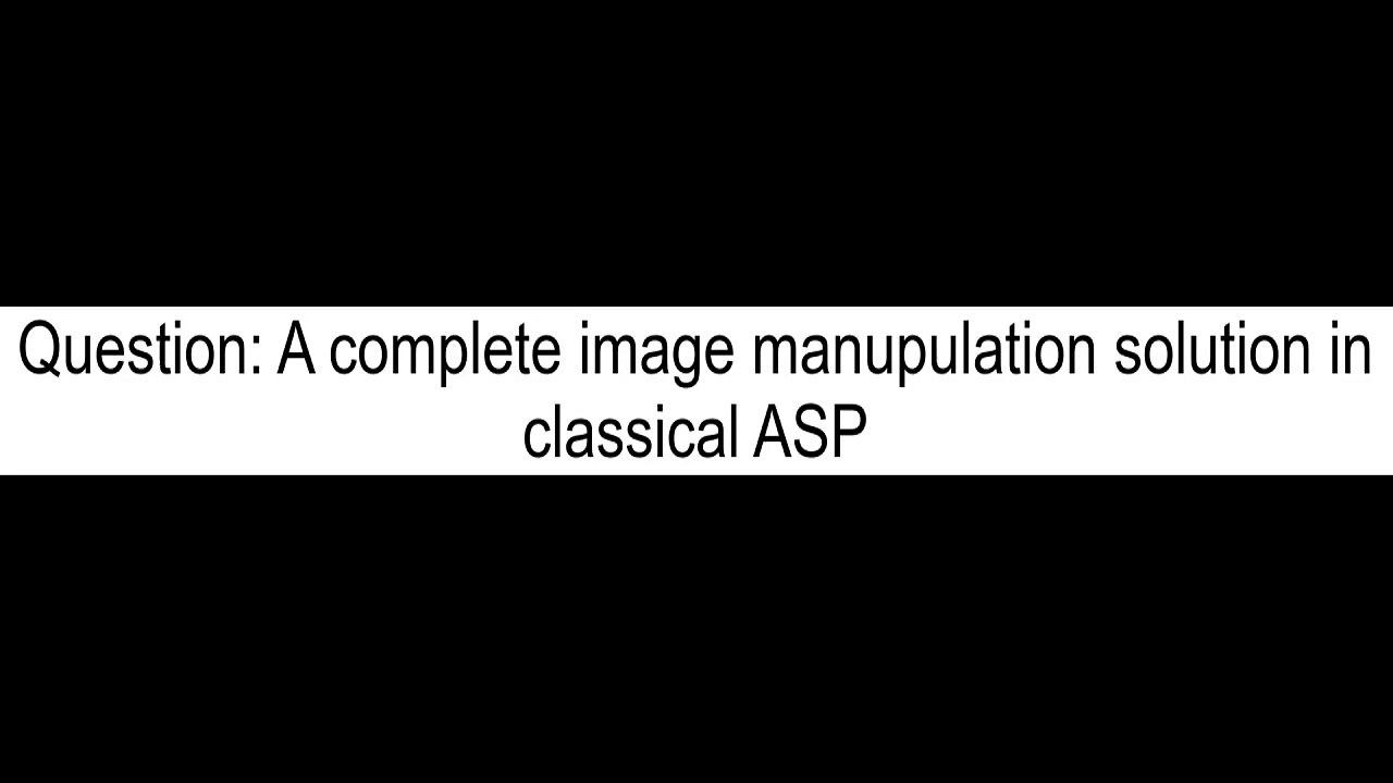 A complete image manupulation solution in classical ASP