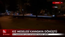 Çorum'da kız meselesinden çıkan tartışmada bıçaklar çekildi