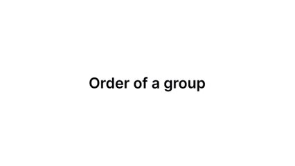Order of a group (Group Theory)